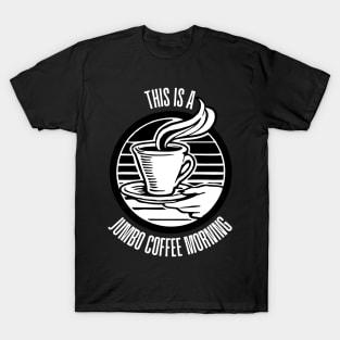 This is a Jumbo Coffee Morning - Black T-Shirt